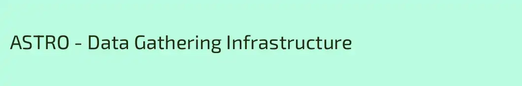 ASTRO - Data Gathering Infrastructure